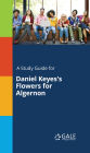 A Study Guide for Daniel Keyes's Flowers for Algernon