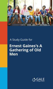 Title: A Study Guide for Ernest Gaines's A Gathering of Old Men, Author: Gale Cengage Learning