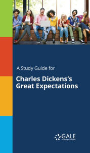 Title: A Study Guide for Charles Dickens's Great Expectations, Author: Gale Cengage Learning