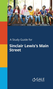 Title: A Study Guide for Sinclair Lewis's Main Street, Author: Gale Cengage Learning