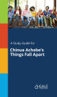 A Study Guide for Chinua Achebe's Things Fall Apart