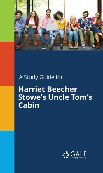 A Study Guide for Harriet Beecher Stowe's Uncle Tom's Cabin