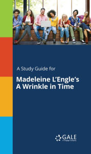Title: A Study Guide for Madeleine L'Engle's A Wrinkle in Time, Author: Gale Cengage Learning