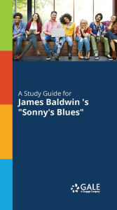 Title: A Study Guide to James Baldwin 's Sonny's Blues, Author: Gale Cengage Learning