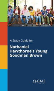 Title: A Study Guide for Nathaniel Hawthorne's Young Goodman Brown, Author: Gale Cengage Learning