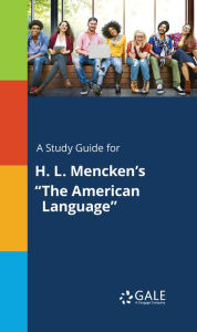 Title: A Study Guide for H. L. Mencken's The American Language, Author: Gale Cengage Learning