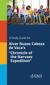 Title: A Study Guide for Alvar Nuaez Cabeza de Vaca's 