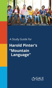 Title: A Study Guide for Harold Pinter's Mountain Language, Author: Gale Cengage Learning