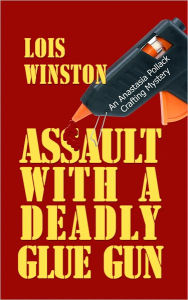 Title: Assault with a Deadly Glue Gun, Author: Lois Winston