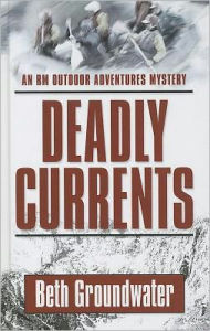 Title: Deadly Currents, Author: Beth Groundwater