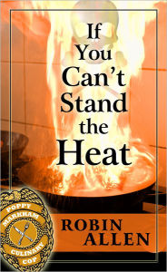 Title: If You Can't Stand the Heat (Poppy Markham: Culinary Cop Series #1), Author: Robin Allen