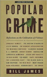 Title: Popular Crime: Reflections on the Celebration of Violence, Author: Bill James