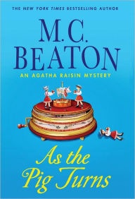 Title: As the Pig Turns (Agatha Raisin Series #22), Author: M. C. Beaton