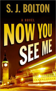 Title: Now You See Me (Lacey Flint Series #1), Author: S. J. Bolton