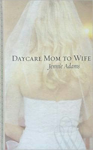 Title: Daycare Mom to Wife, Author: Jennie Adams