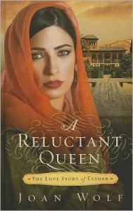 Title: A Reluctant Queen: The Love Story of Esther, Author: Joan Wolf