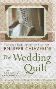 Title: The Wedding Quilt (Elm Creek Quilts Series #18), Author: Jennifer Chiaverini