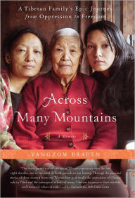 Title: Across Many Mountains: A Tibetan Family's Epic Journey from Oppression to Freedom, Author: Yangzom Brauen