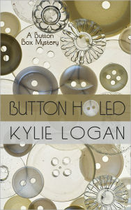 Title: Button Holed (Button Box Mystery Series #1), Author: Kylie Logan