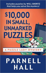 Title: $10,000 in Small, Unmarked Puzzles (Puzzle Lady Series #13), Author: Parnell Hall