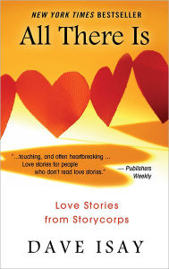 Title: All There Is: Love Stories from StoryCorps, Author: Dave Isay