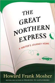 Title: The Great Northern Express: A Writer's Journey Home, Author: Howard Frank Mosher