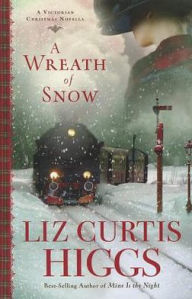 Title: A Wreath of Snow: A Victorian Christmas Novella, Author: Liz Curtis Higgs