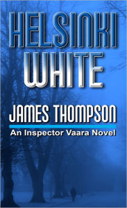 Title: Helsinki White (Inspector Vaara Series #3), Author: James Thompson