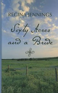 Title: Sixty Acres and a Bride (Ladies of Caldwell County Series #1), Author: Regina Jennings