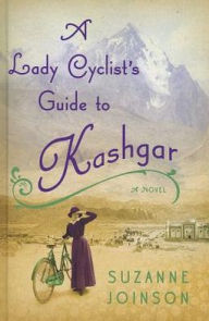 Title: A Lady Cyclist's Guide to Kashgar, Author: Suzanne Joinson