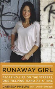 Title: Runaway Girl: Escaping Life on the Streets, One Helping Hand at a Time, Author: Carissa Phelps