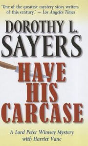 Title: Have His Carcase (Lord Peter Wimsey Series #7), Author: Dorothy L. Sayers