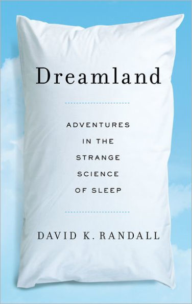 Dreamland: Adventures in the Strange Science of Sleep