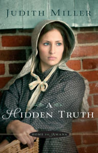 Title: A Hidden Truth (Home to Amana Series #1), Author: Judith Miller