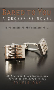 Title: Bared to You (Crossfire Series #1), Author: Sylvia Day