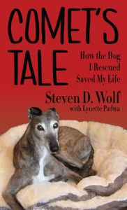 Title: Comet's Tale: How the Dog I Rescued Saved My Life, Author: Steven D. Wolf