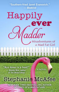 Title: Happily Ever Madder: Misadventures of a Mad Fat Girl, Author: Stephanie McAfee