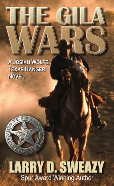 The Gila Wars: A Josiah Wolfe, Texas Ranger Novel