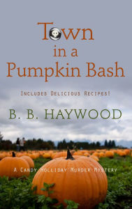 Title: Town in a Pumpkin Bash (Candy Holliday Series #4), Author: B. B. Haywood