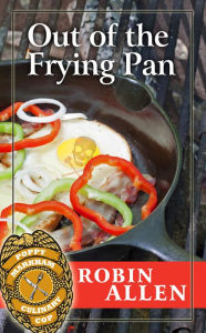 Title: Out of the Frying Pan (Poppy Markham: Culinary Cop Series #3), Author: Robin Allen