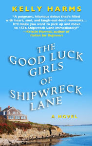 Title: The Good Luck Girls of Shipwreck Lane, Author: Kelly Harms