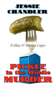 Title: Pickle in the Middle Murder, Author: Jessie Chandler