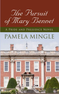 Title: The Pursuit of Mary Bennet: A Price and Prejudice Novel, Author: Pamela Mingle