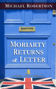 Title: Moriarty Returns a Letter (Baker Street Letters Series #4), Author: Michael Robertson