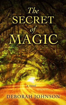 Title: The Secret of Magic, Author: Deborah Johnson