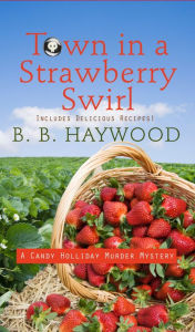 Title: Town in a Strawberry Swirl (Candy Holliday Series #5), Author: B. B. Haywood
