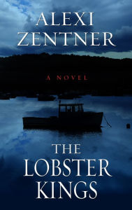 Title: The Lobster Kings, Author: Alexi Zentner