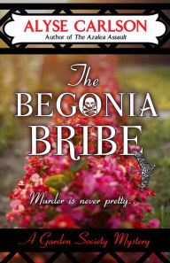 Title: The Begonia Bribe (Garden Society Mystery #2), Author: Alyse Carlson