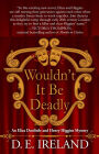 Wouldn't It Be Deadly: An Eliza Doolittle and Henry Higgins Mystery