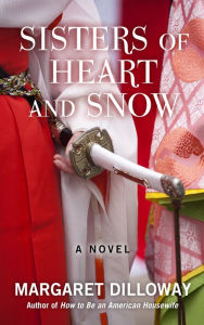 Title: Sisters of Heart and Snow, Author: Margaret Dilloway